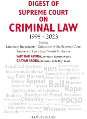 Digest of Supreme Court on CRIMINAL LAW 1995-2023 | By Sarthak Arora and Gaayan Arora |Latest 2024 EDITION| English| Whitesmann |Hardcover