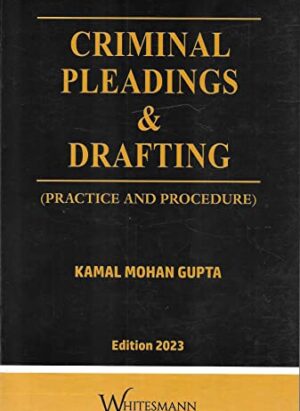 Criminal Pleadings and Drafting Practice and Procedure|By Kamal Mohan Gupta| English|2023| Paperback