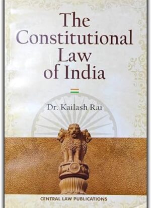 THE CONSTITUTIONAL LAW OF INDIA | in English |BY DR. KAILASH RAI| 12TH Edition|  paperback