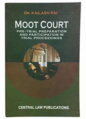 Moot Court Pre-Trial Preparation And Participation In Trial Proceedings |By Kailash Nath Rai| English| 5th Edition |2012| Paperback