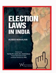 ELECTION LAWS IN INDIA| By Kuber Mahajan| English| 2023 Edition| Hardcover